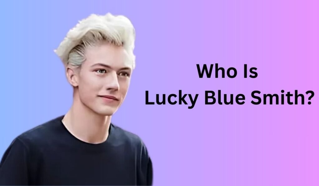 Who Is Lucky Blue Smith?