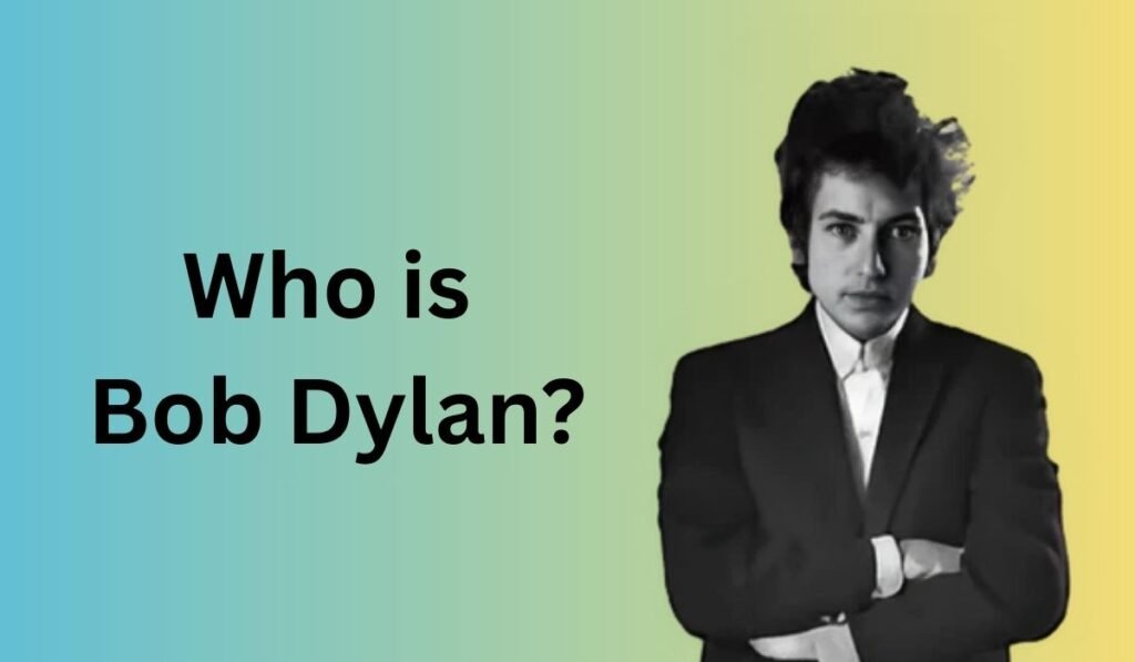 Who is Bob Dylan?