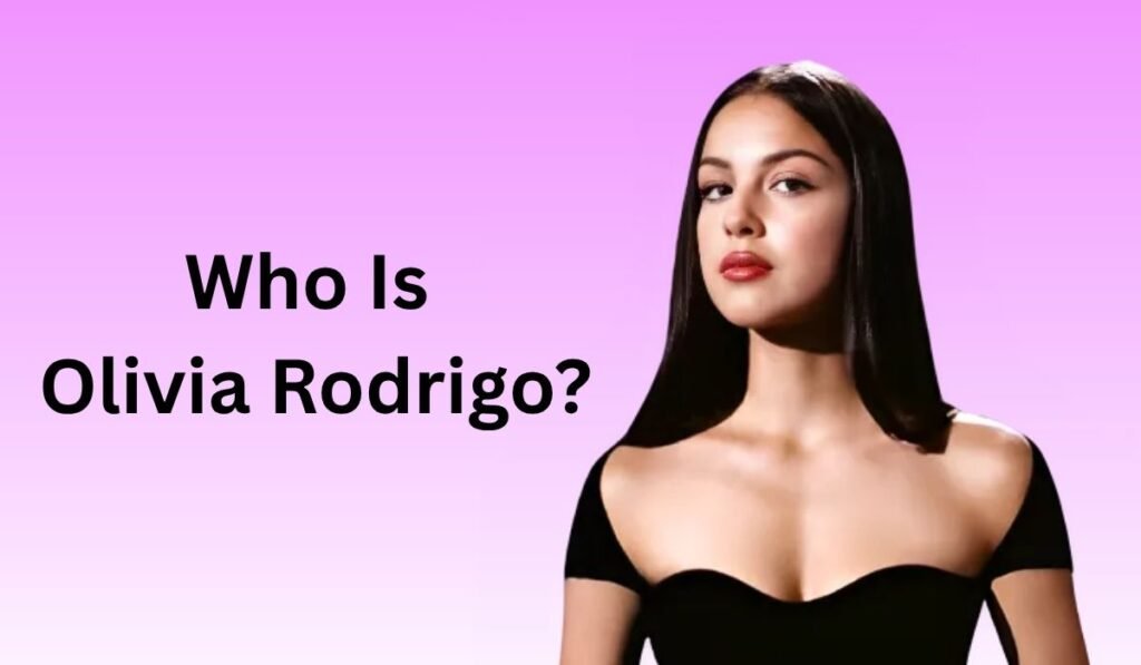 Who Is Olivia Rodrigo?